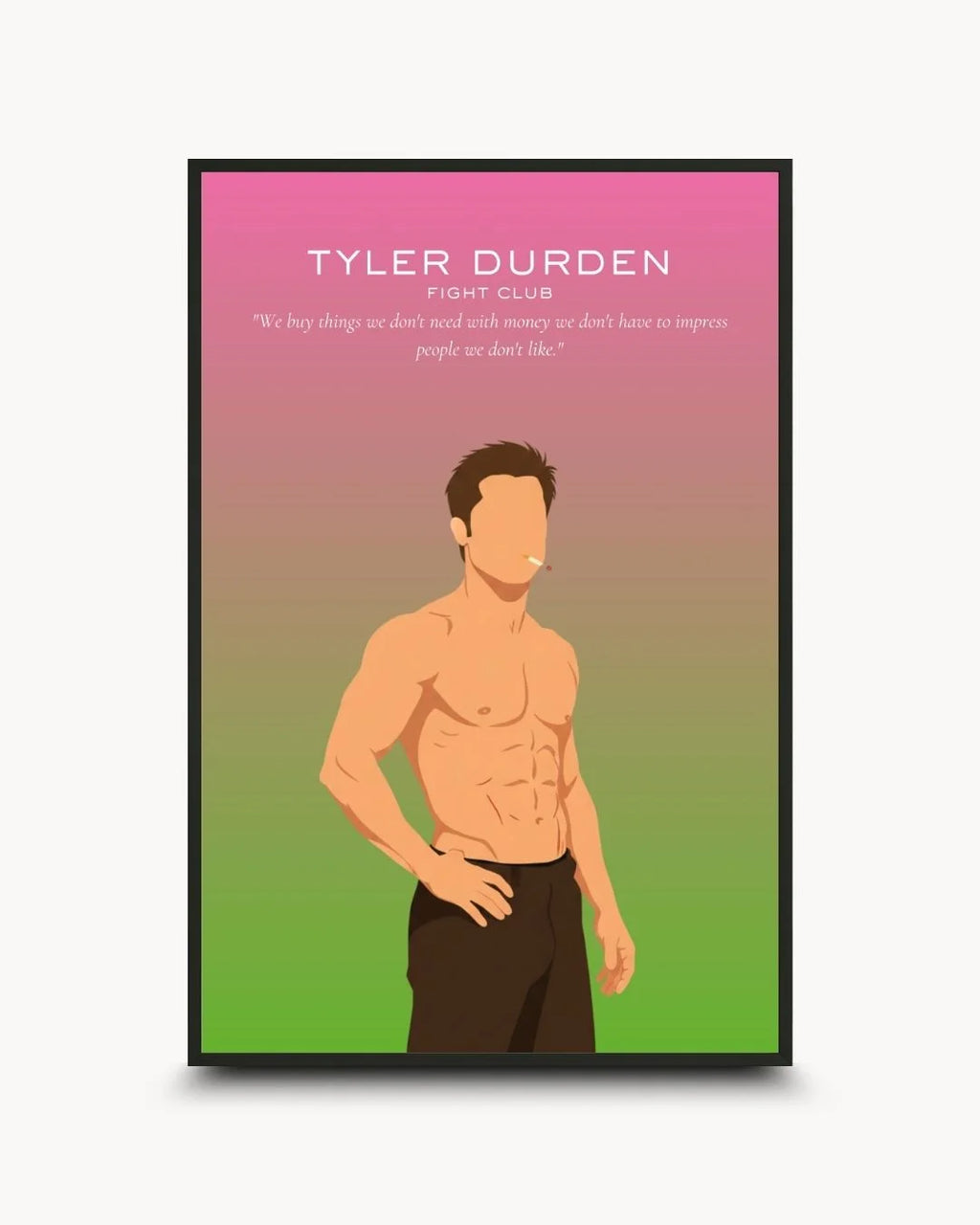 Minimalist Tyler Durden (Fight Club) illustration in a 0.5-inch Noir Black frame. Featuring his shirtless physique and the iconic 'We buy things we don't need' quote on a pink-green gradient background.