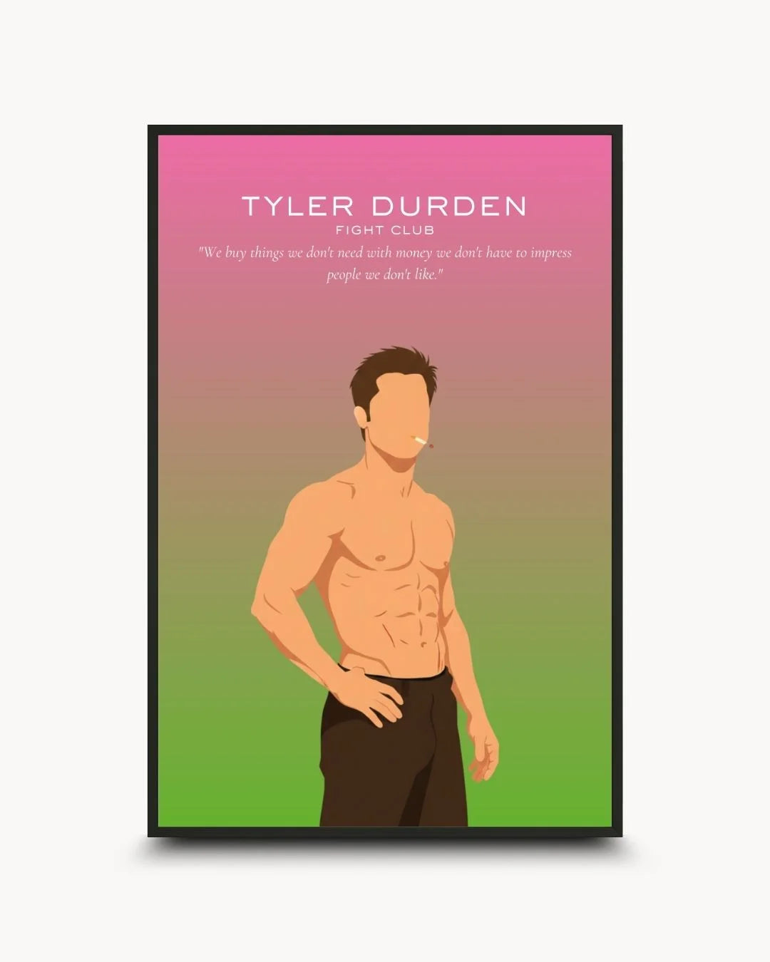 Minimalist Tyler Durden (Fight Club) illustration in a 0.5-inch Noir Black frame. Featuring his shirtless physique and the iconic 'We buy things we don't need' quote on a pink-green gradient background.